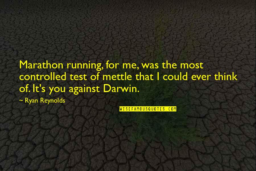 Me Against You Quotes By Ryan Reynolds: Marathon running, for me, was the most controlled