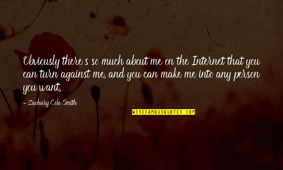 Me Against You Quotes By Zachary Cole Smith: Obviously there's so much about me on the