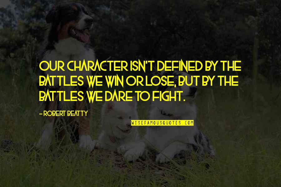 Me And Avery Quotes By Robert Beatty: Our character isn't defined by the battles we