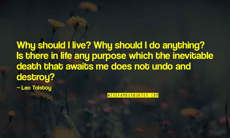 Me And Death Quotes By Leo Tolstoy: Why should I live? Why should I do Me And Death Quotes By Leo Tolstoy: Why should I live? Why should I do