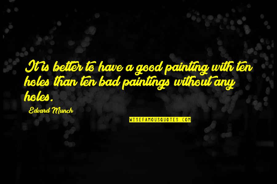 Me And God Have History Quotes By Edvard Munch: It is better to have a good painting