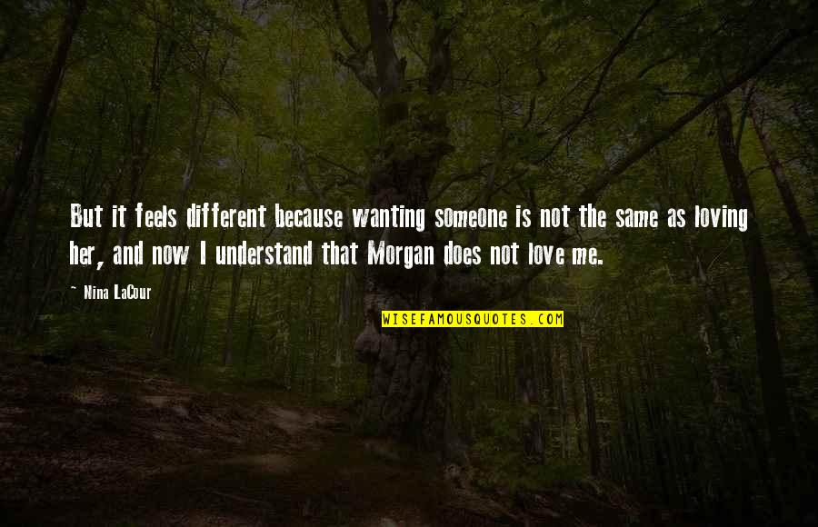Me And Her Love Quotes By Nina LaCour: But it feels different because wanting someone is