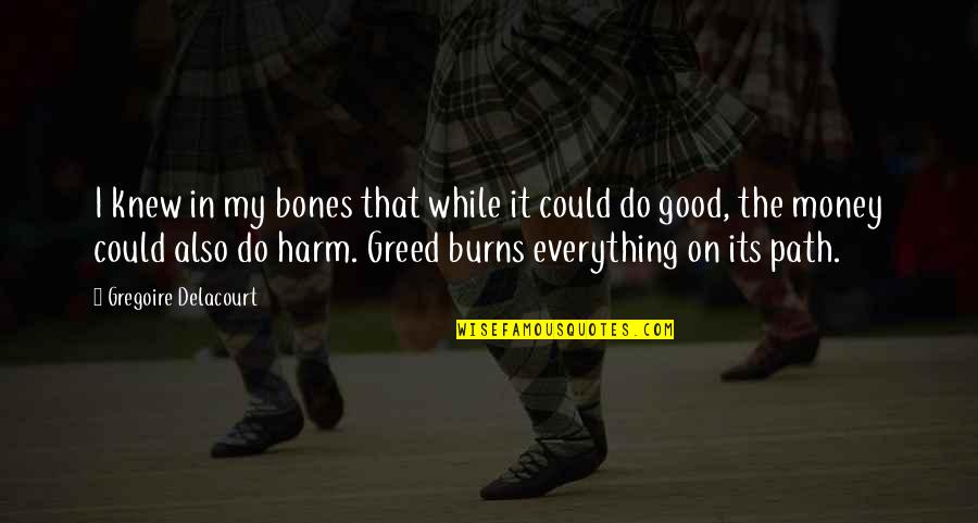Me And Him Against The World Quotes By Gregoire Delacourt: I knew in my bones that while it