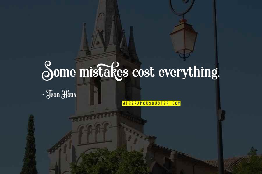 Me And Him Against The World Quotes By Jean Haus: Some mistakes cost everything.