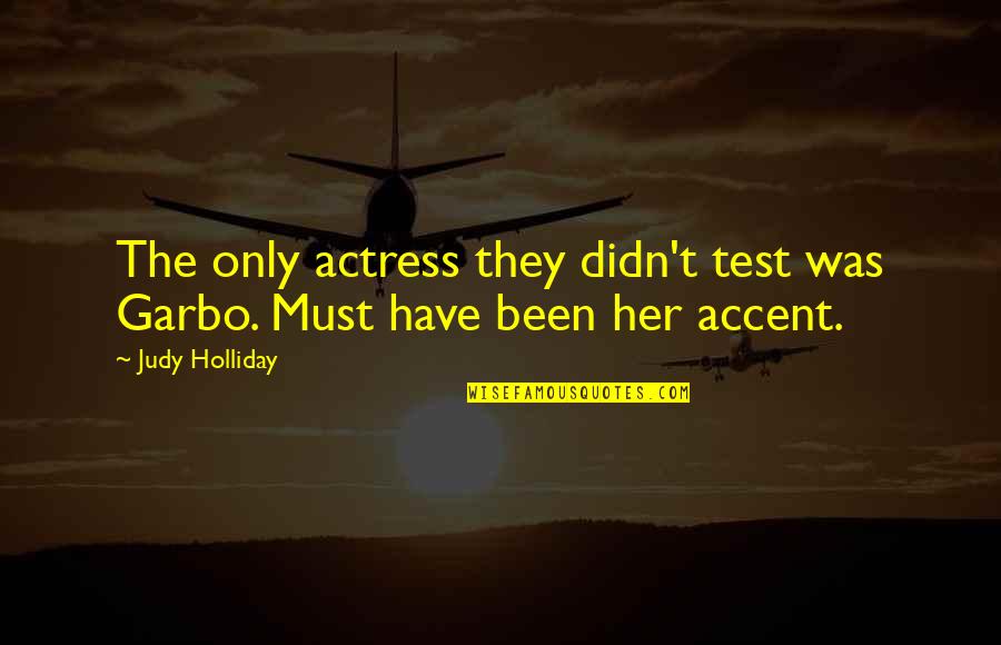 Me And Him Picture Quotes By Judy Holliday: The only actress they didn't test was Garbo.