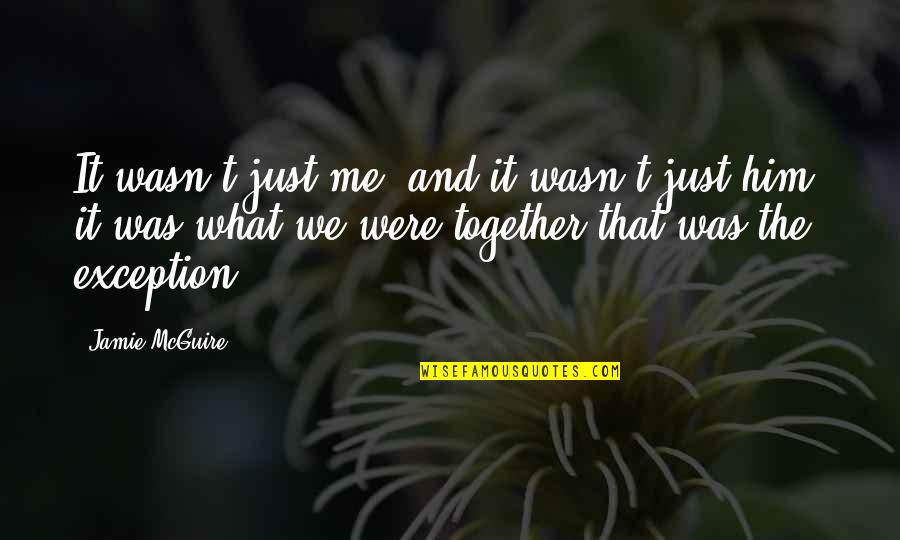 Me And Him Together Quotes By Jamie McGuire: It wasn't just me, and it wasn't just