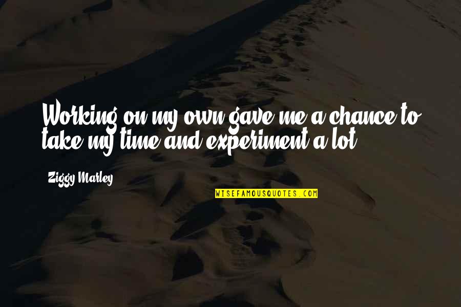 Me And Marley Quotes By Ziggy Marley: Working on my own gave me a chance
