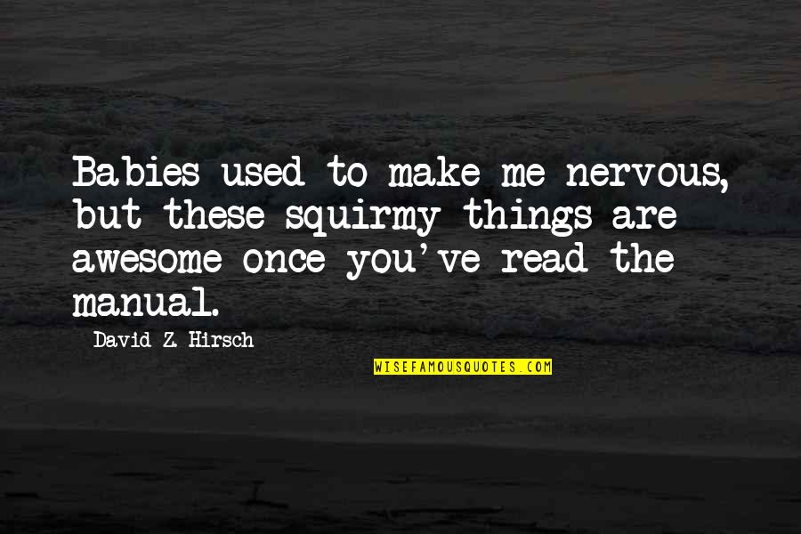 Me And My Babies Quotes By David Z. Hirsch: Babies used to make me nervous, but these Me And My Babies Quotes By David Z. Hirsch: Babies used to make me nervous, but these