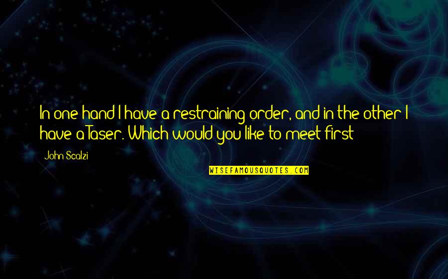 Me And My Best Friends Are Crazy Quotes By John Scalzi: In one hand I have a restraining order,