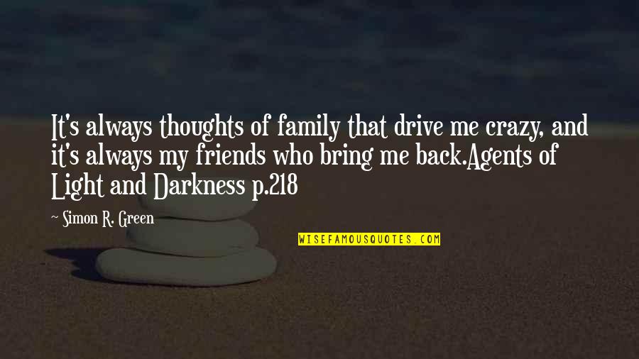 Me And My Best Friends Are Crazy Quotes By Simon R. Green: It's always thoughts of family that drive me Me And My Best Friends Are Crazy Quotes By Simon R. Green: It's always thoughts of family that drive me