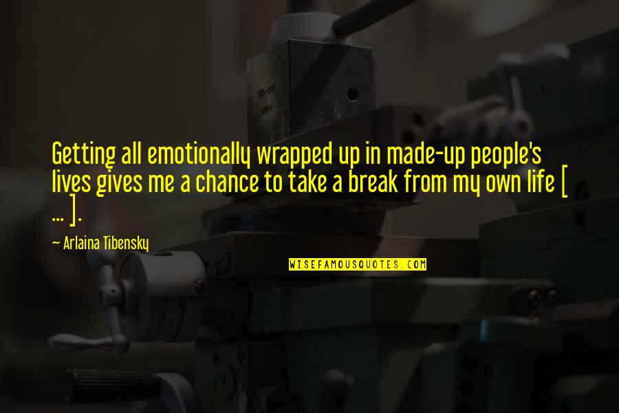 Me And My Books Quotes By Arlaina Tibensky: Getting all emotionally wrapped up in made-up people's Me And My Books Quotes By Arlaina Tibensky: Getting all emotionally wrapped up in made-up people's
