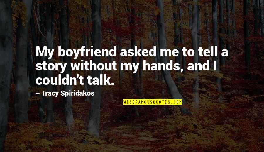 Me And My Boyfriend Quotes By Tracy Spiridakos: My boyfriend asked me to tell a story
