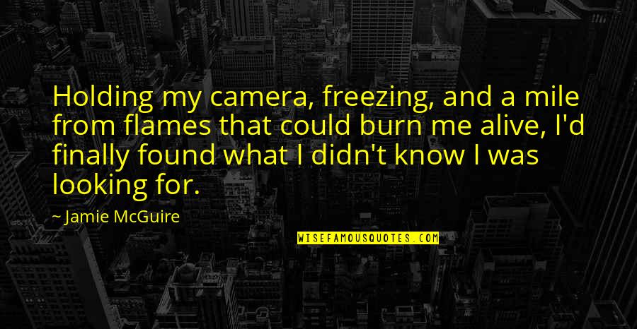 Me And My Camera Quotes By Jamie McGuire: Holding my camera, freezing, and a mile from
