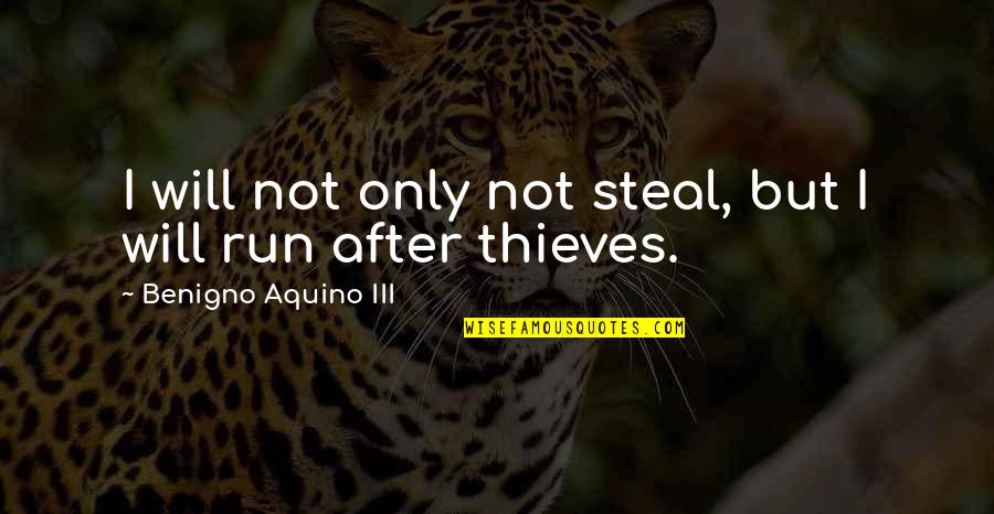 Me And My Cousin Quotes By Benigno Aquino III: I will not only not steal, but I Me And My Cousin Quotes By Benigno Aquino III: I will not only not steal, but I