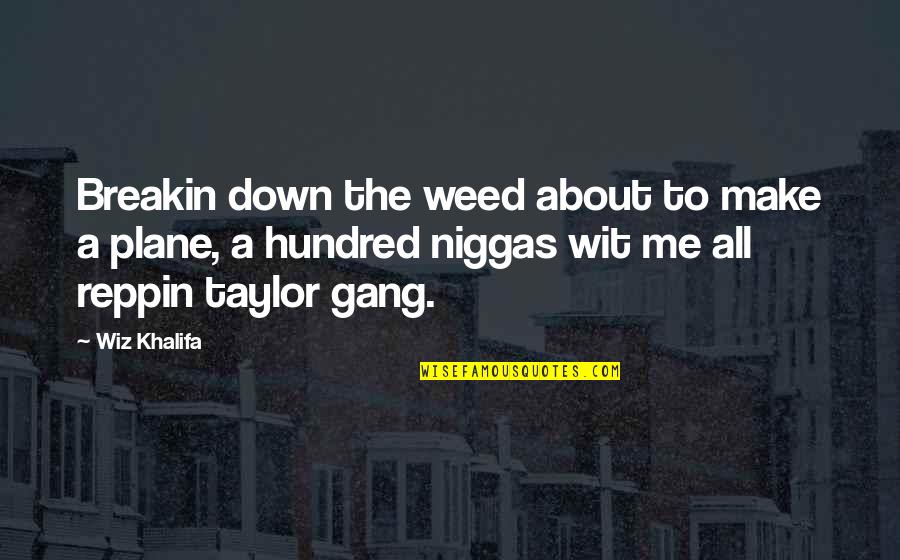 Me And My Gang Quotes By Wiz Khalifa: Breakin down the weed about to make a