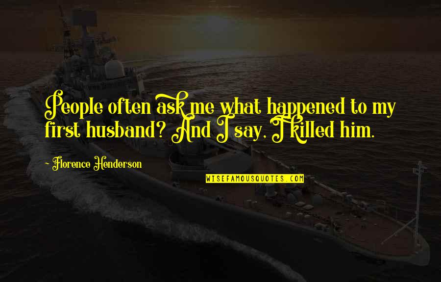 Me And My Husband Quotes By Florence Henderson: People often ask me what happened to my