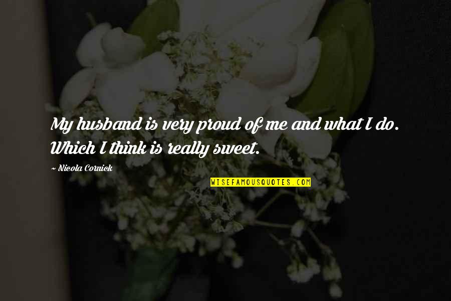 Me And My Husband Quotes By Nicola Cornick: My husband is very proud of me and