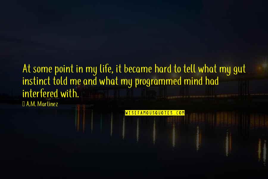 Me And My Life Quotes By A.M. Martinez: At some point in my life, it became Me And My Life Quotes By A.M. Martinez: At some point in my life, it became