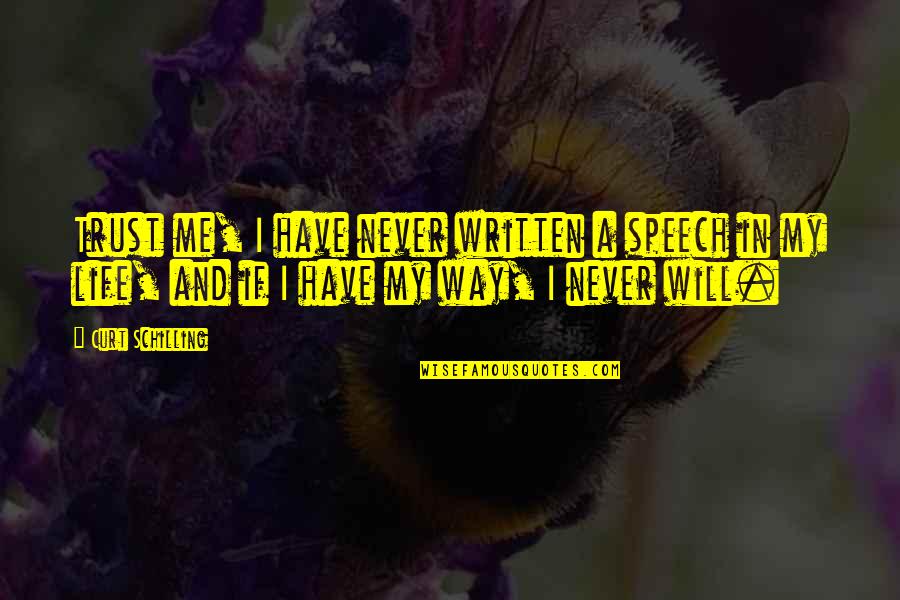 Me And My Life Quotes By Curt Schilling: Trust me, I have never written a speech