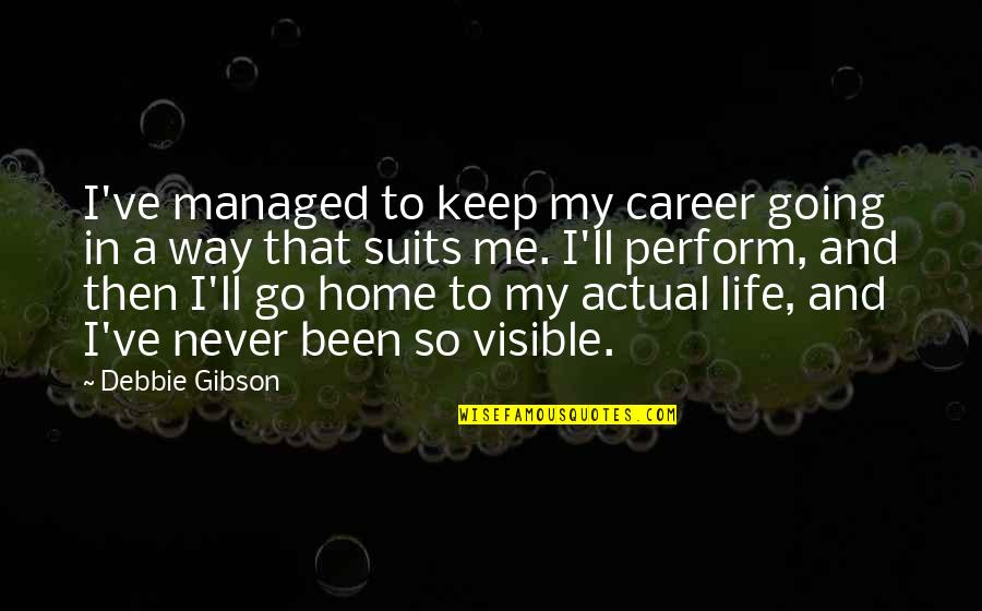 Me And My Life Quotes By Debbie Gibson: I've managed to keep my career going in Me And My Life Quotes By Debbie Gibson: I've managed to keep my career going in