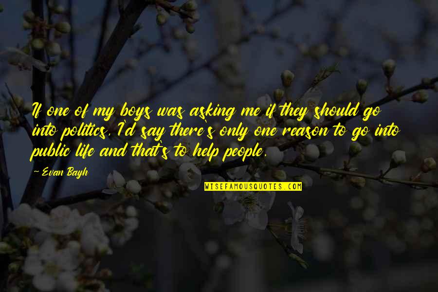 Me And My Life Quotes By Evan Bayh: If one of my boys was asking me Me And My Life Quotes By Evan Bayh: If one of my boys was asking me