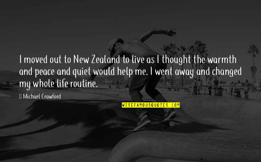 Me And My Life Quotes By Michael Crawford: I moved out to New Zealand to live Me And My Life Quotes By Michael Crawford: I moved out to New Zealand to live