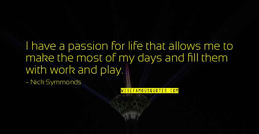 Me And My Life Quotes By Nick Symmonds: I have a passion for life that allows Me And My Life Quotes By Nick Symmonds: I have a passion for life that allows