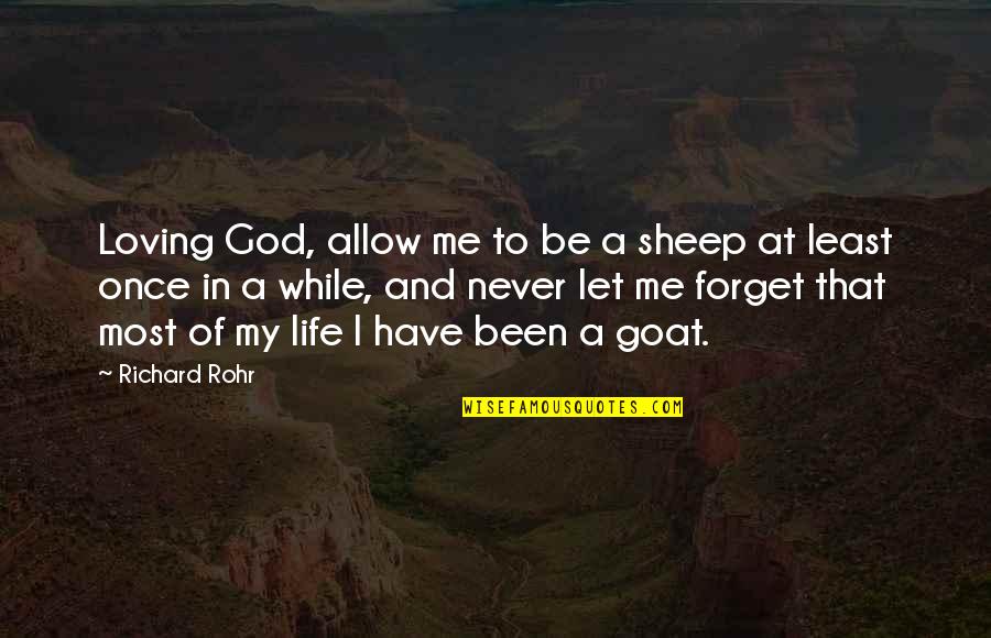 Me And My Life Quotes By Richard Rohr: Loving God, allow me to be a sheep Me And My Life Quotes By Richard Rohr: Loving God, allow me to be a sheep