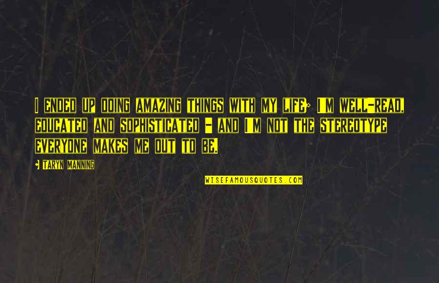 Me And My Life Quotes By Taryn Manning: I ended up doing amazing things with my Me And My Life Quotes By Taryn Manning: I ended up doing amazing things with my