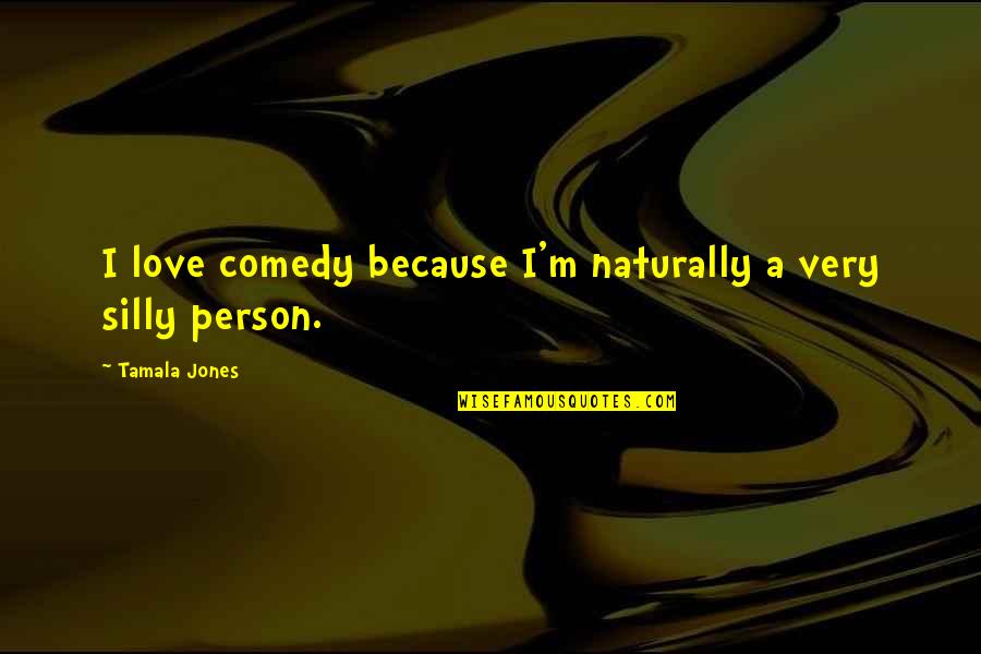 Me And My Little Brother Quotes By Tamala Jones: I love comedy because I'm naturally a very