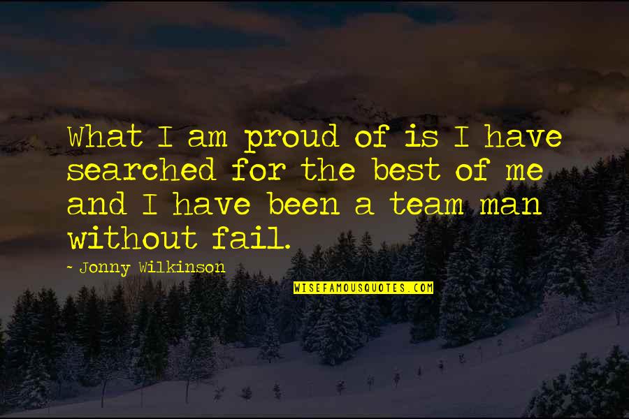 Me And My Man Are A Team Quotes By Jonny Wilkinson: What I am proud of is I have