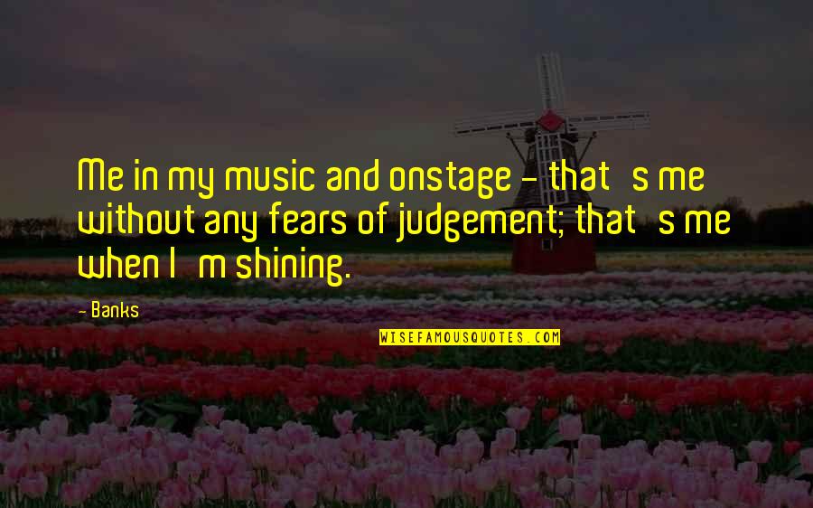 Me And My Music Quotes By Banks: Me in my music and onstage - that's