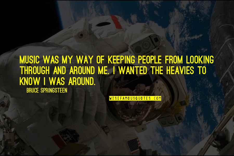 Me And My Music Quotes By Bruce Springsteen: Music was my way of keeping people from Me And My Music Quotes By Bruce Springsteen: Music was my way of keeping people from