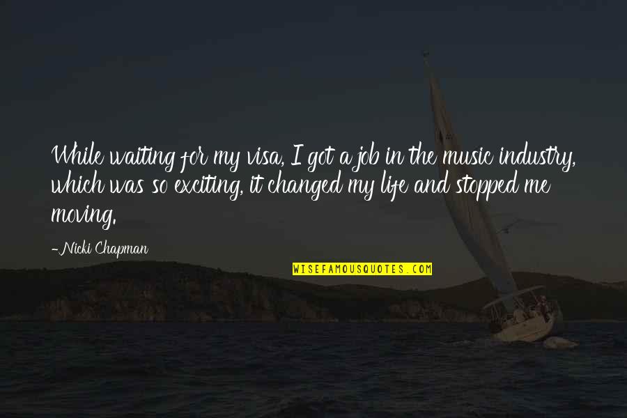 Me And My Music Quotes By Nicki Chapman: While waiting for my visa, I got a