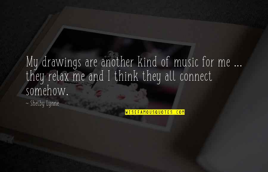 Me And My Music Quotes By Shelby Lynne: My drawings are another kind of music for