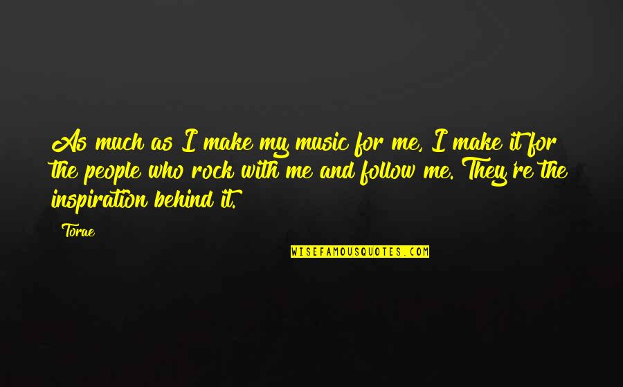 Me And My Music Quotes By Torae: As much as I make my music for Me And My Music Quotes By Torae: As much as I make my music for