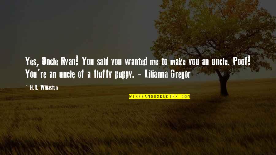 Me And My Puppy Quotes By H.R. Willaston: Yes, Uncle Ryan! You said you wanted me