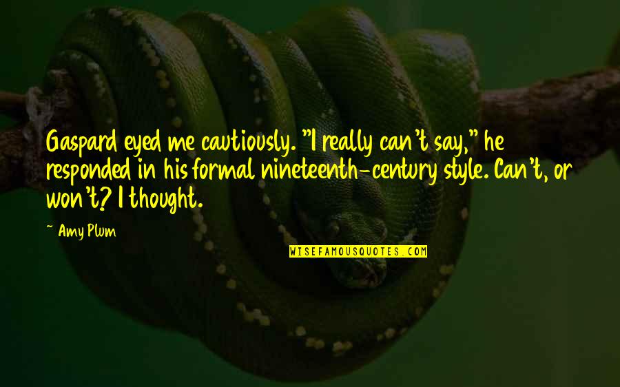 Me And My Style Quotes By Amy Plum: Gaspard eyed me cautiously. "I really can't say,"