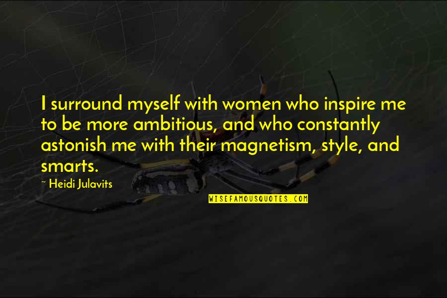 Me And My Style Quotes By Heidi Julavits: I surround myself with women who inspire me