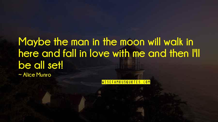 Me And The Moon Quotes By Alice Munro: Maybe the man in the moon will walk