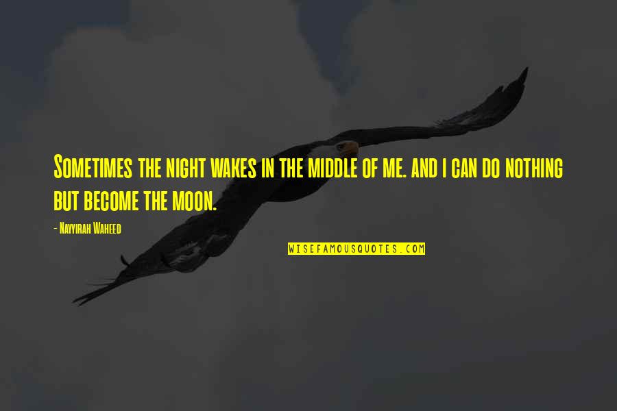 Me And The Moon Quotes By Nayyirah Waheed: Sometimes the night wakes in the middle of
