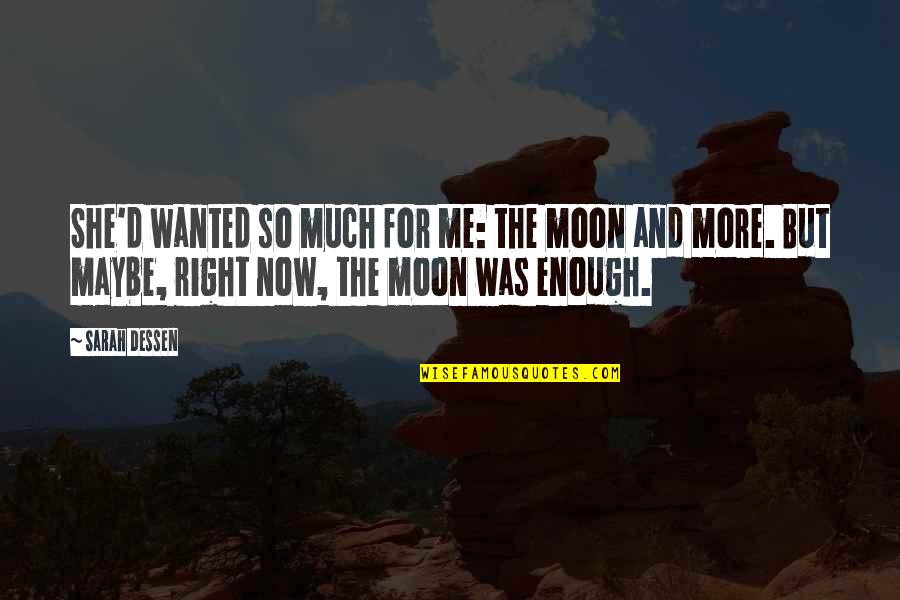 Me And The Moon Quotes By Sarah Dessen: She'd wanted so much for me: the moon