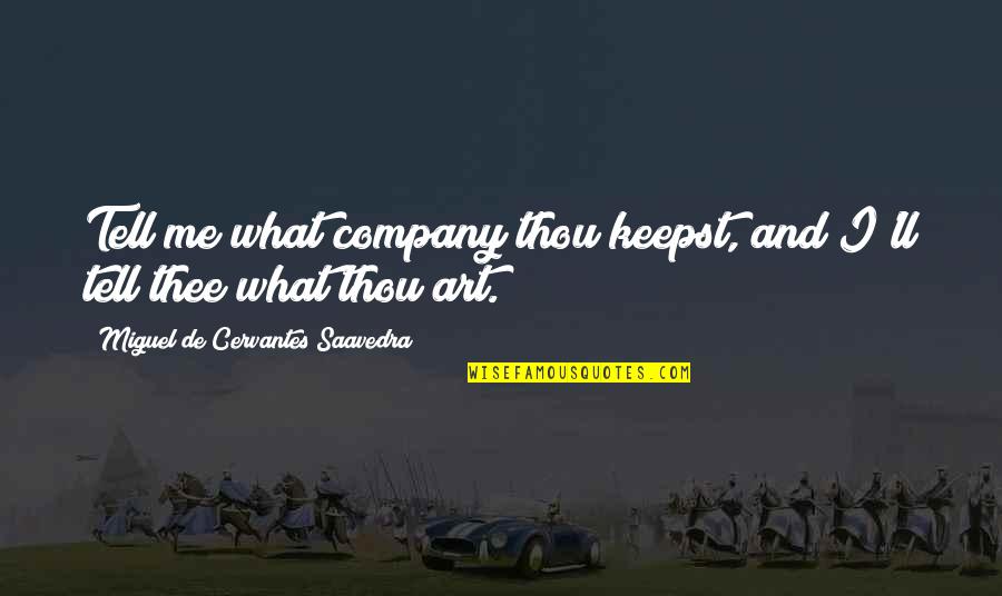 Me And Thee Quotes By Miguel De Cervantes Saavedra: Tell me what company thou keepst, and I'll