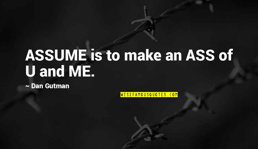 Me And U Quotes By Dan Gutman: ASSUME is to make an ASS of U