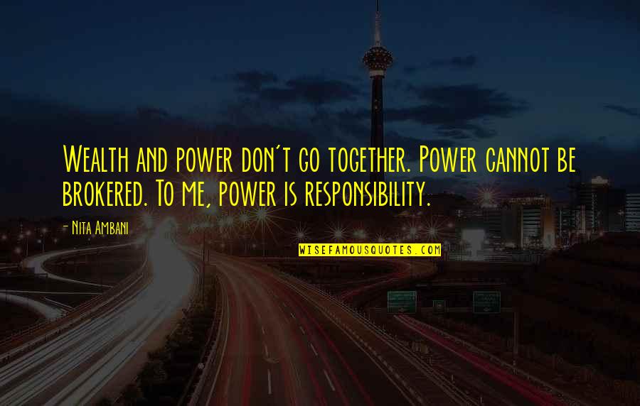 Me And U Together Quotes By Nita Ambani: Wealth and power don't go together. Power cannot Me And U Together Quotes By Nita Ambani: Wealth and power don't go together. Power cannot