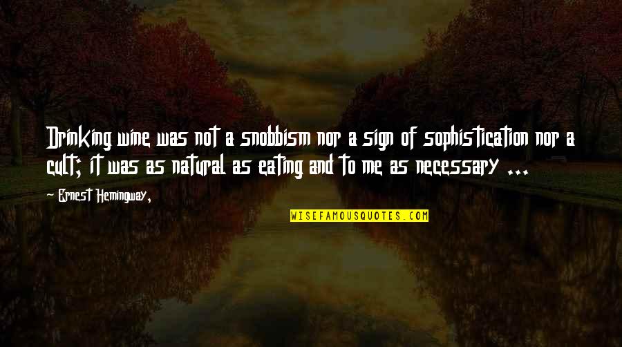 Me And Wine Quotes By Ernest Hemingway,: Drinking wine was not a snobbism nor a