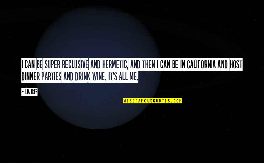 Me And Wine Quotes By Lia Ices: I can be super reclusive and hermetic, and