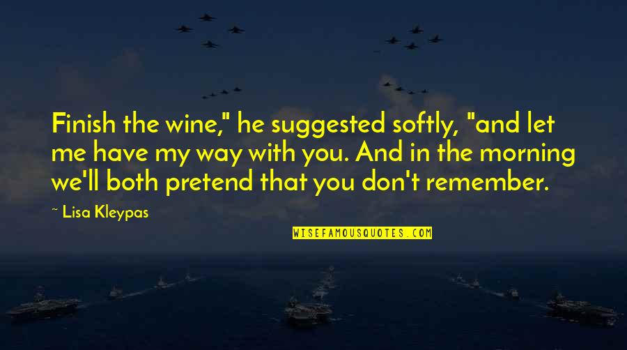 Me And Wine Quotes By Lisa Kleypas: Finish the wine," he suggested softly, "and let