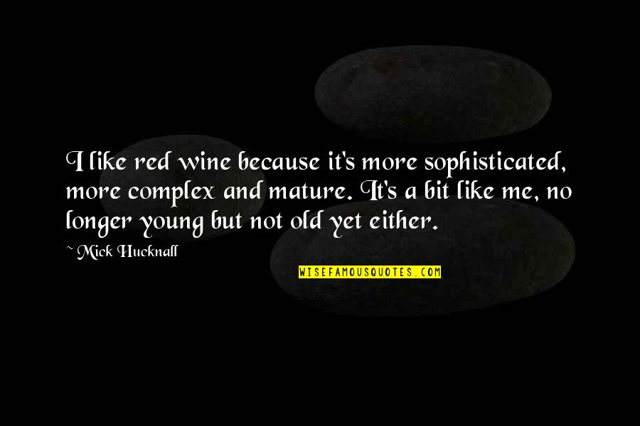 Me And Wine Quotes By Mick Hucknall: I like red wine because it's more sophisticated,