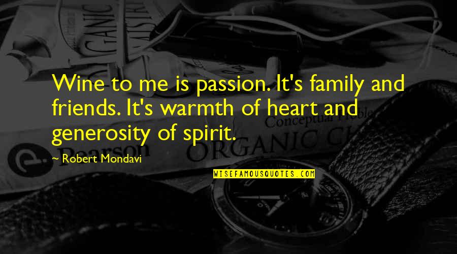 Me And Wine Quotes By Robert Mondavi: Wine to me is passion. It's family and